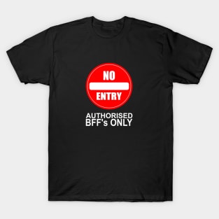 No Entry except for Authorised BFF's T-Shirt